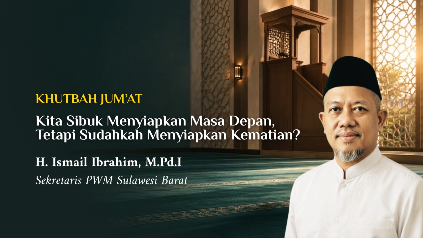 Khutbah Jum'at: Kita Sibuk Menyiapkan Masa Depan, Tetapi Sudahkah Menyiapkan Kematian?